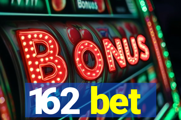 162 bet